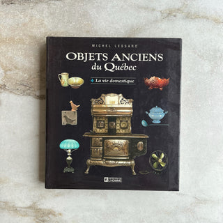Livre Objets anciens du Québec. La vie domestique Michel Lessard